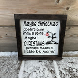 Maybe Christmas Doesn't Come From a Store Wood Sign
