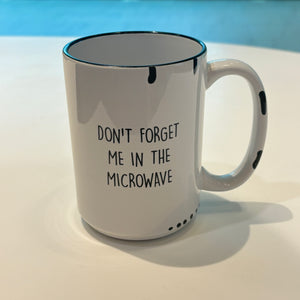 Don't Forget me in the Microwave Farmhouse Mug