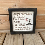 Maybe Christmas Doesn't Come From a Store Wood Sign