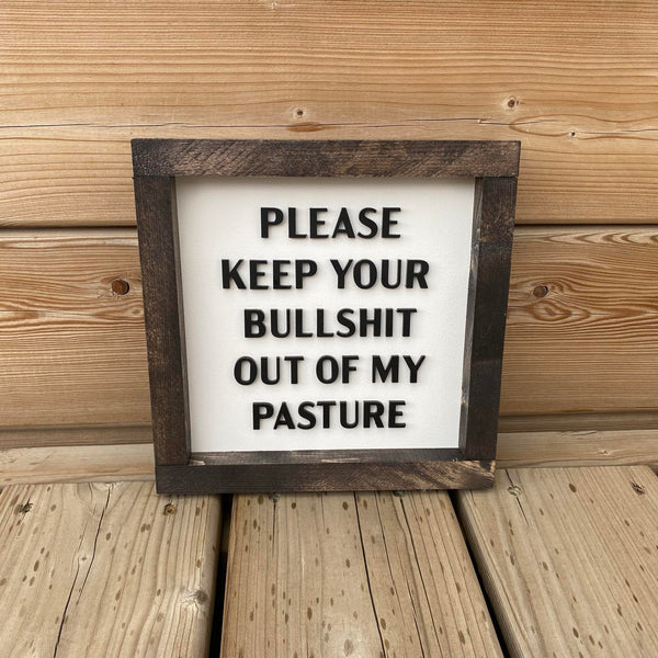 Please Keep Your Bullshit Out Of My Pasture