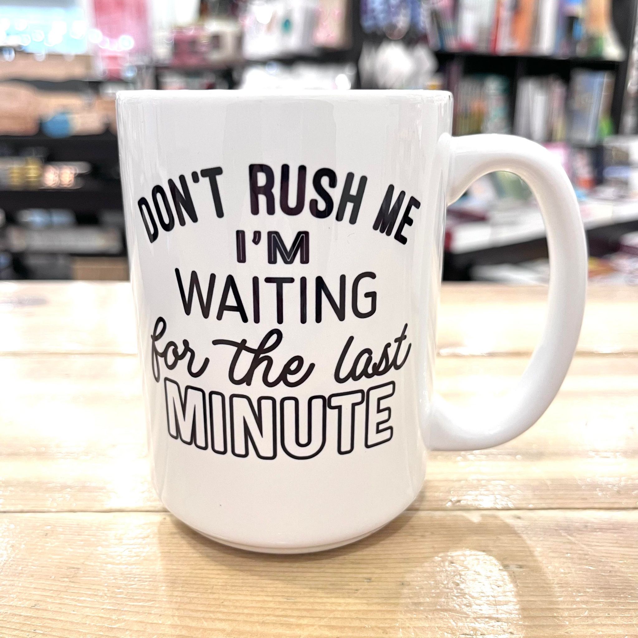 Don't Rush Me Mug