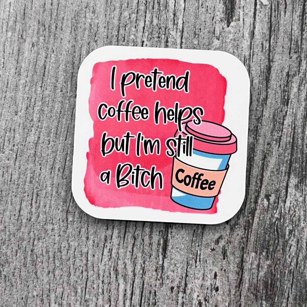 Pretend Coffee Helps Magnet