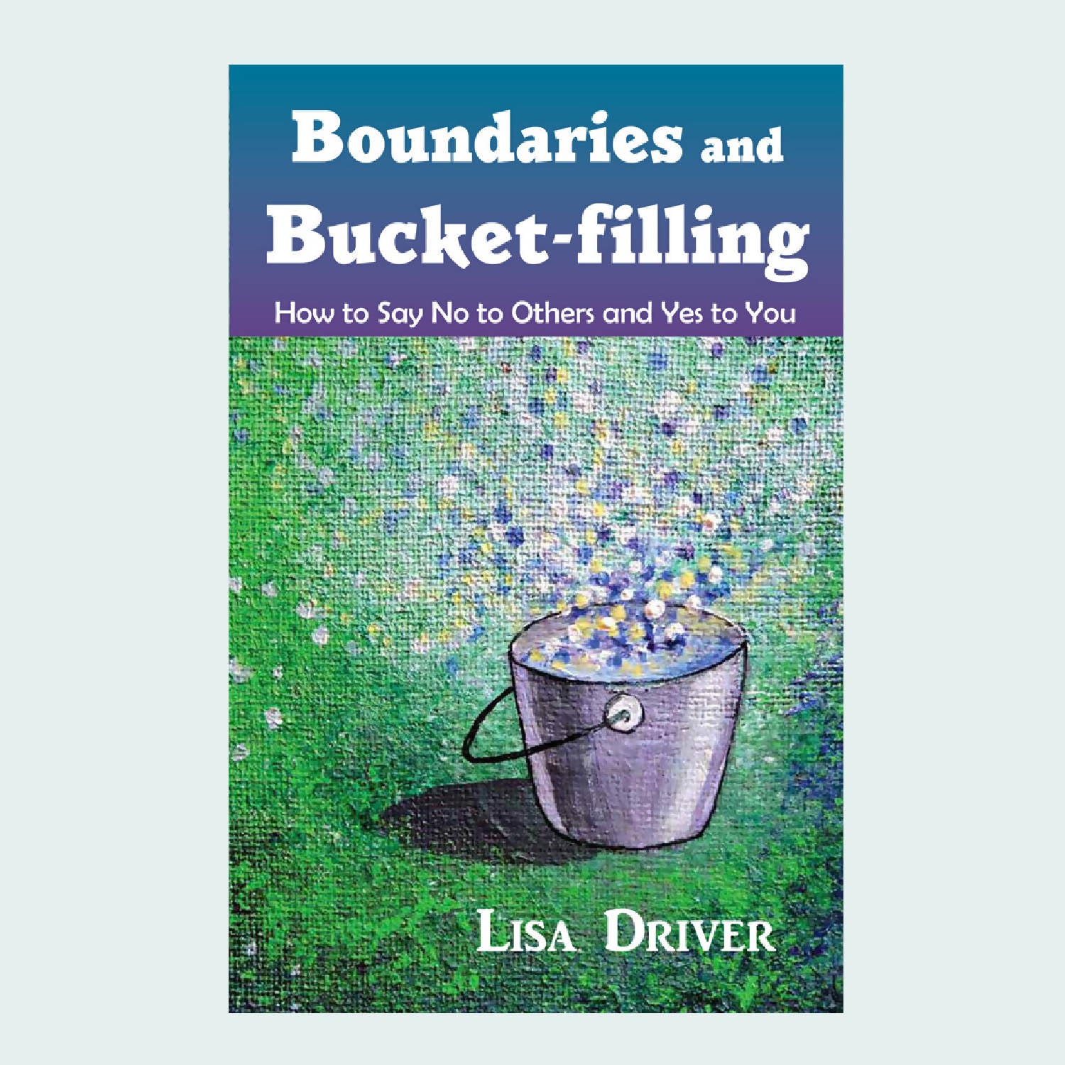 Boundaries and Bucket-filling - spiritual guidebook #3 by Lisa Driver