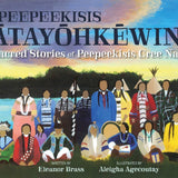 peepeekisis ātayōhkēwina: Sacred Stories of Peepeekisis Cree Nation