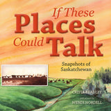 If These Places Could Talk: Snapshots of Saskatchewan - HandmadeSask