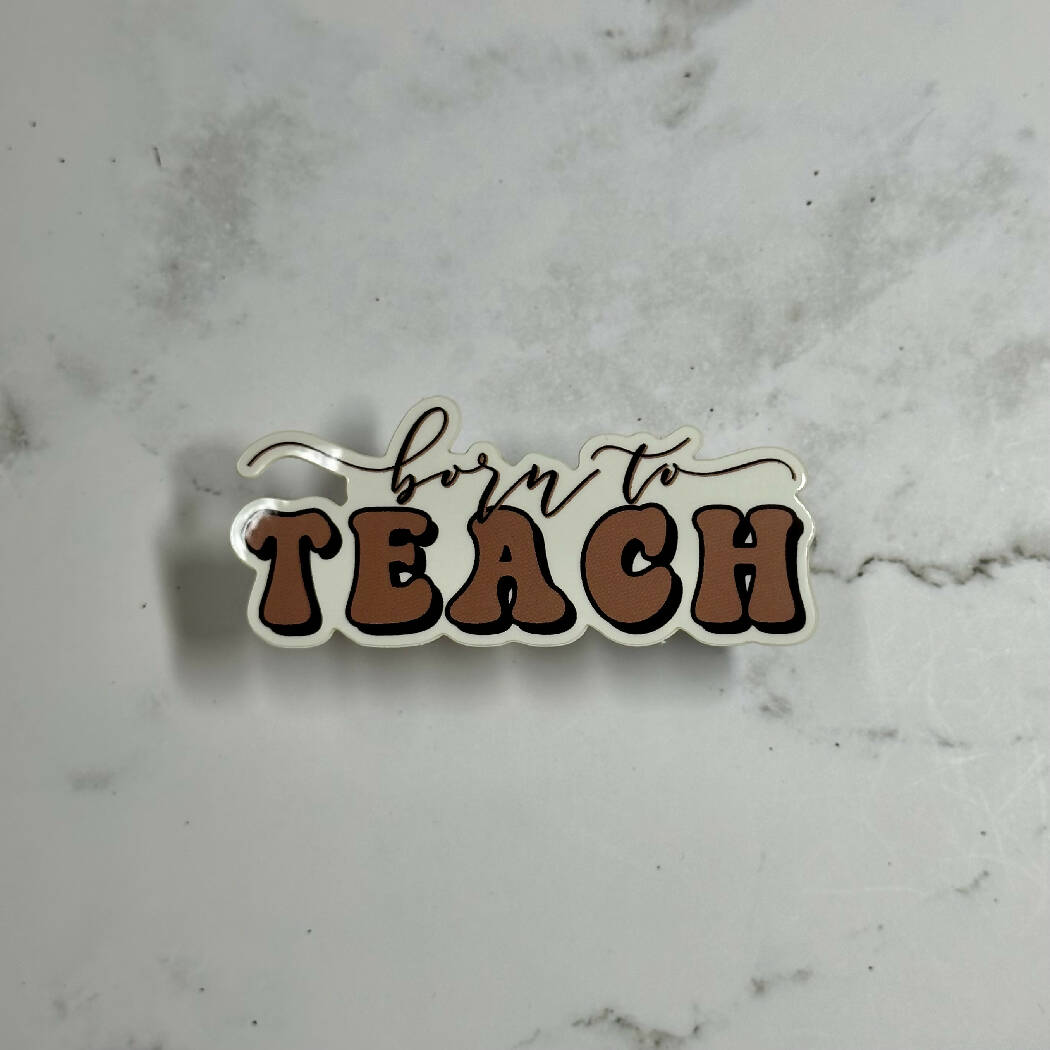 Born to Teach Weatherproof Sticker